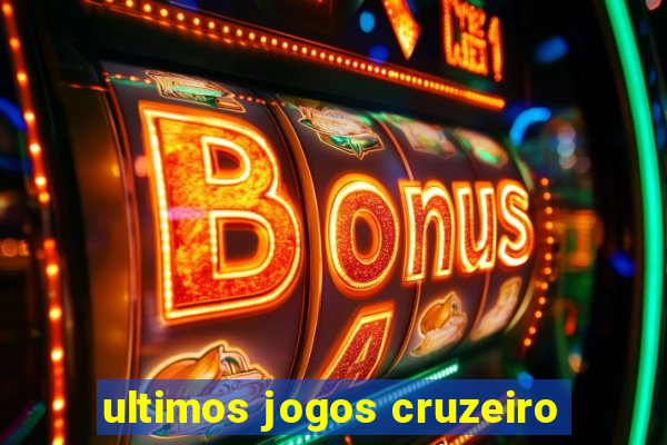 ultimos jogos cruzeiro